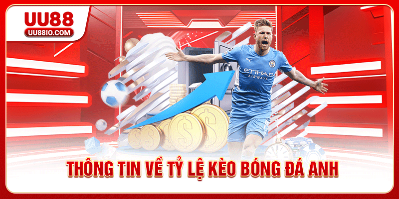 Thông tin về tỷ lệ kèo bóng đá Anh